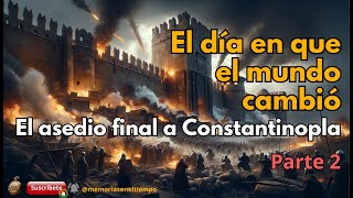 El día en que el mundo cambióEl asedio final a Constantinopla  Memorias en el tiempo EP02Parte02 [upl. by Enitsej]